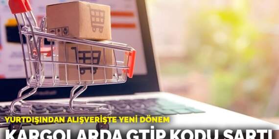 Yurtdışından alışverişte yeni dönem: Kargolarda GTİP kodu şartı