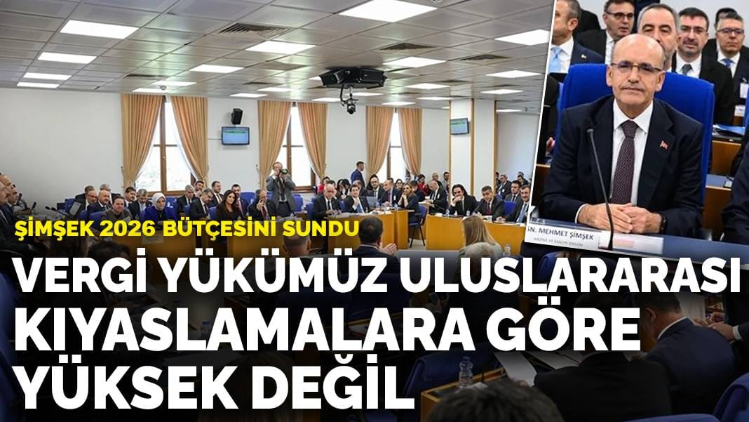 Şimşek 2026 bütçesini sundu: Vergi yükümüz uluslararası kıyaslamalara göre yüksek değil
