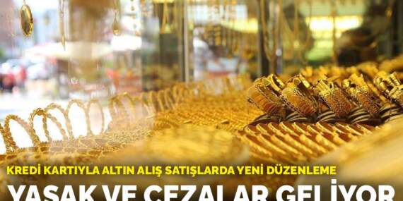 Kredi kartıyla altın alış satışlarda yeni düzenleme: Yasak ve cezalar geliyor