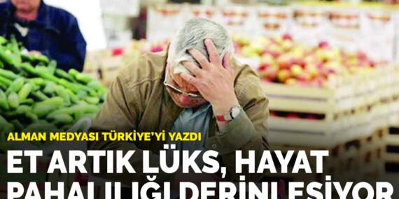Alman medyası Türkiye’yi yazdı: Et artık lüks, hayat pahalılığı derinleşiyor