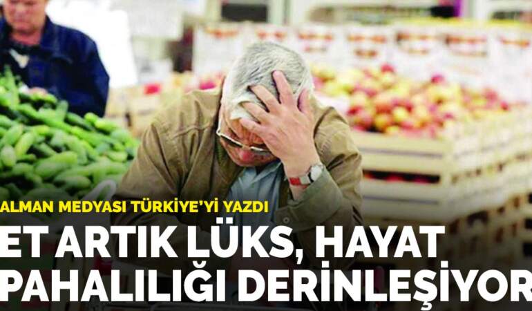 Alman medyası Türkiye’yi yazdı: Et artık lüks, hayat pahalılığı derinleşiyor