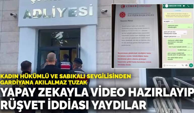 Kadın hükümlü ve sabıkalı sevgilisinden akılalmaz tuzak! Yapay zekâyla sahte video hazırlayıp rüşvet iddiası yaydılar