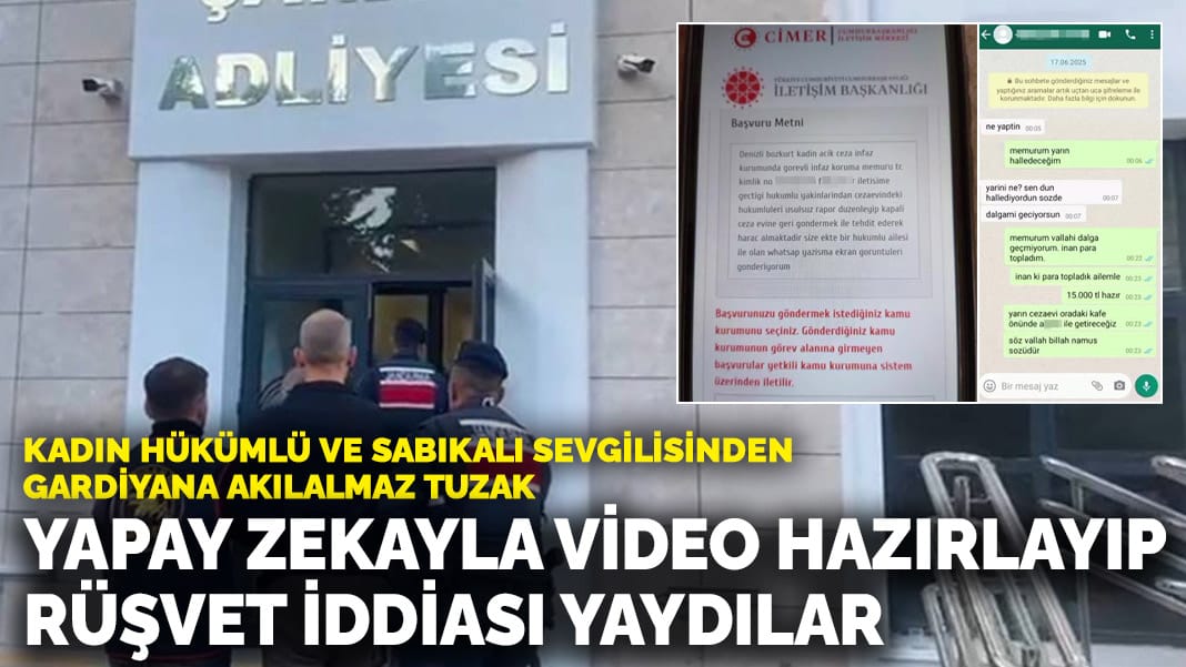 Kadın hükümlü ve sabıkalı sevgilisinden akılalmaz tuzak! Yapay zekâyla sahte video hazırlayıp rüşvet iddiası yaydılar