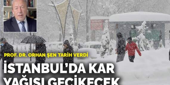 Prof. Dr. Orhan Şen İstanbul için tarih verdi: Kar yağışı gecikecek