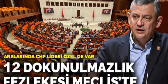 12 dokunulmazlık fezlekesi Meclis’te: Aralarında CHP lideri Özel de var
