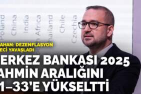 Merkez Bankası 2025 tahmin aralığını 31–33’e yükseltti… Karahan: Dezenflasyon süreci yavaşladı