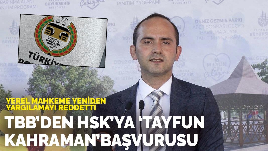 Yerel mahkeme yeniden yargılamayı reddetti: TBB’den HSK’ya ‘Tayfun Kahraman’ başvurusu