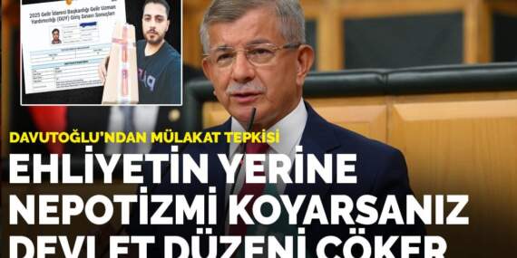 Davutoğlu’ndan mülakat tepkisi: Ehliyetin yerine nepotizmi koyarsanız, devlet düzeni çöker