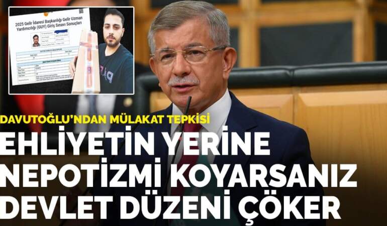 Davutoğlu’ndan mülakat tepkisi: Ehliyetin yerine nepotizmi koyarsanız, devlet düzeni çöker