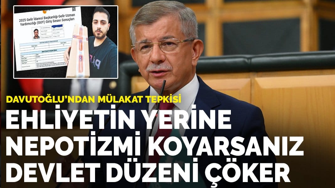 Davutoğlu’ndan mülakat tepkisi: Ehliyetin yerine nepotizmi koyarsanız, devlet düzeni çöker