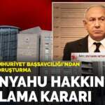 İstanbul Cumhuriyet Başsavcılığı’ndan Gazze için soruşturma: Netanyahu hakkında yakalama kararı