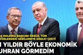 Kipaş Holding Başkanı Öksüz: 41 yıldır böyle ekonomik buhran görmedim