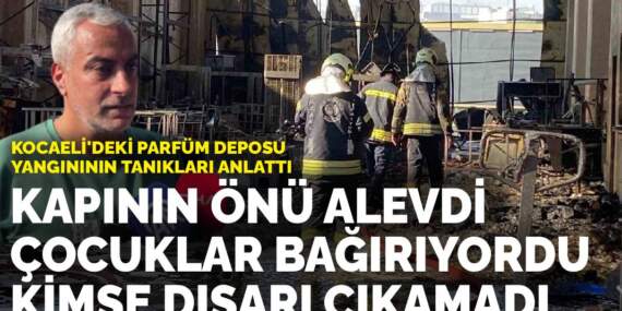 Kocaeli’deki parfüm deposu yangınının tanıkları anlattı: Kapının önü alevdi, çocuklar bağırıyordu, kimse dışarı çıkamadı