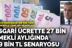 Özgür Erdursun MB’nin yeni tahminiyle zamları hesapladı: Asgari ücrette 27 bin emekli aylığında 19 bin TL senaryosu