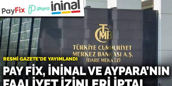 Pay Fix, İninal ve Aypara’nın faaliyet izinleri iptal edildi