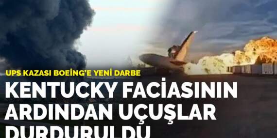 UPS kazası Boeing’e yeni darbe: Kentucky faciasının ardından uçuşlar durduruldu