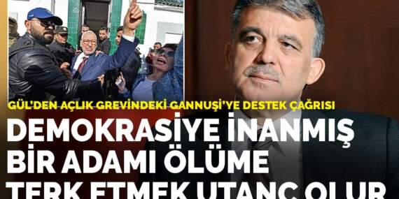 Gül’den açlık grevindeki Gannuşi’ye destek çağrısı: Demokrasiye inanmış bir adamı ölüme terk etmek utanç olur
