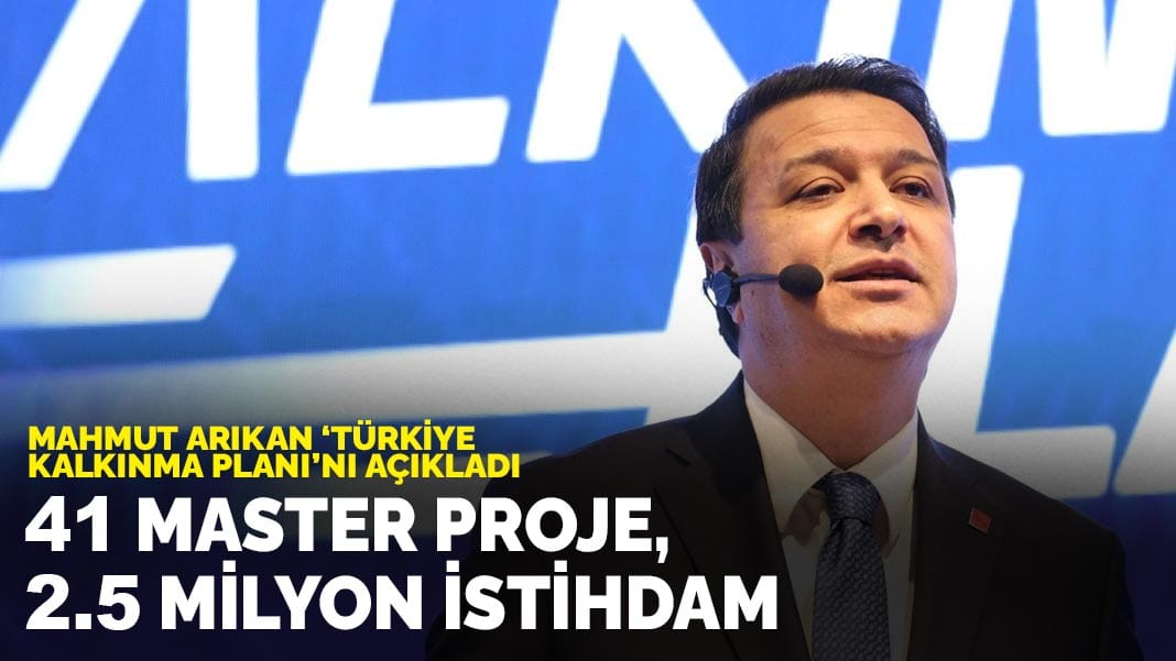 Mahmut Arıkan ‘Türkiye Kalkınma Planı’nı açıkladı: 41 master proje, 2,5 milyon istihdam