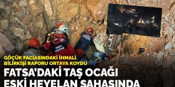 Göçük faciasındaki ihmali bilirkişi raporu ortaya koydu: Fatsa’daki taş ocağı, eski heyelan sahasında