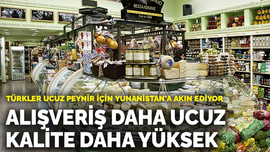 Türkler ucuz peynir için Yunanistan’a akın ediyor: Alışveriş daha ucuz, kalite daha yüksek