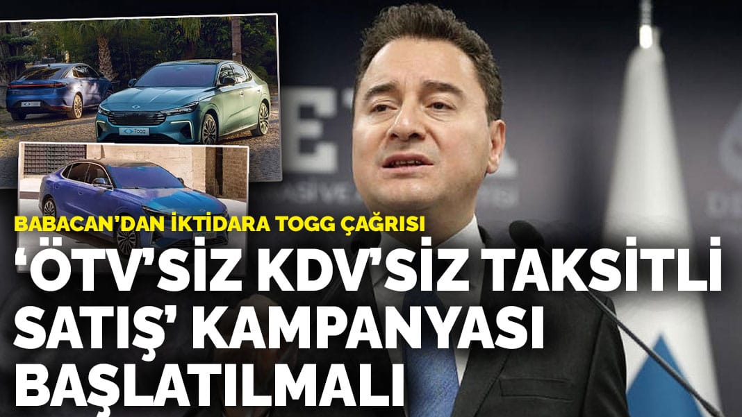 Babacan’dan iktidara TOGG çağrısı: ‘ÖTV’siz KDV’siz taksitli satış’ kampanyası başlatılmalı