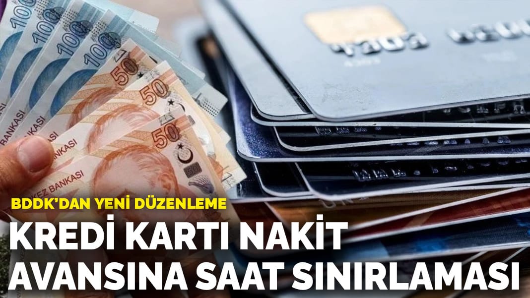 BDDK’dan yeni düzenleme: Kredi kartı nakit avansına saat sınırlaması