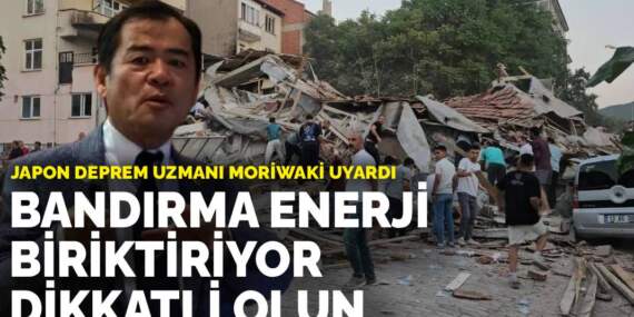 Japon deprem uzmanı Moriwaki uyardı: Bandırma enerji biriktiriyor, dikkatli olun