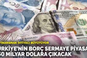 Dış finansman ihtiyacı büyütüyor: Türkiye’nin borç sermayesi piyasası 550 milyar dolara çıkacak