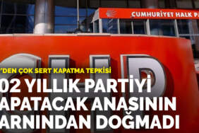 CHP’den çok sert kapatma tepkisi: 102 yıllık partiyi kapatacak anasının karnından doğmadı
