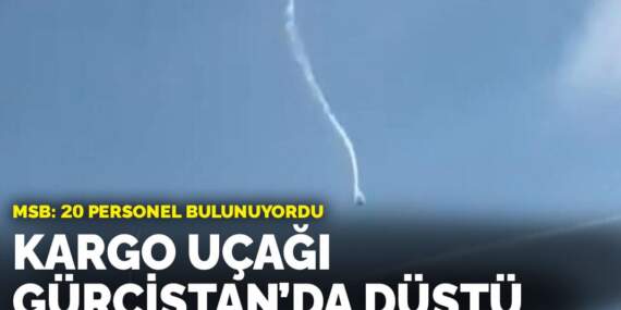 20 personel bulunuyordu… MSB’ye ait kargo uçağı Gürcistan’da düştü