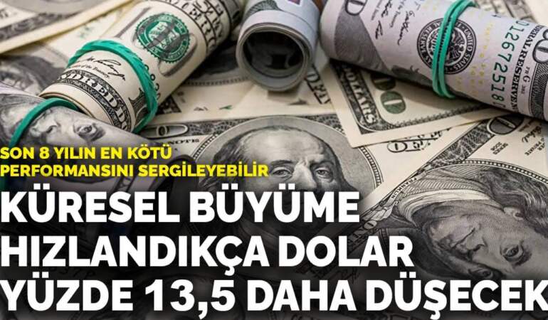Küresel büyüme hızlandıkça dolar yüzde 13,5 daha düşecek
