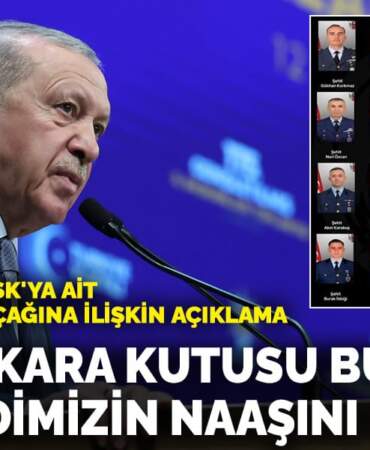 Erdoğan: Uçağın kara kutusu bulundu, 19 şehidimizin naaşını ulaştık