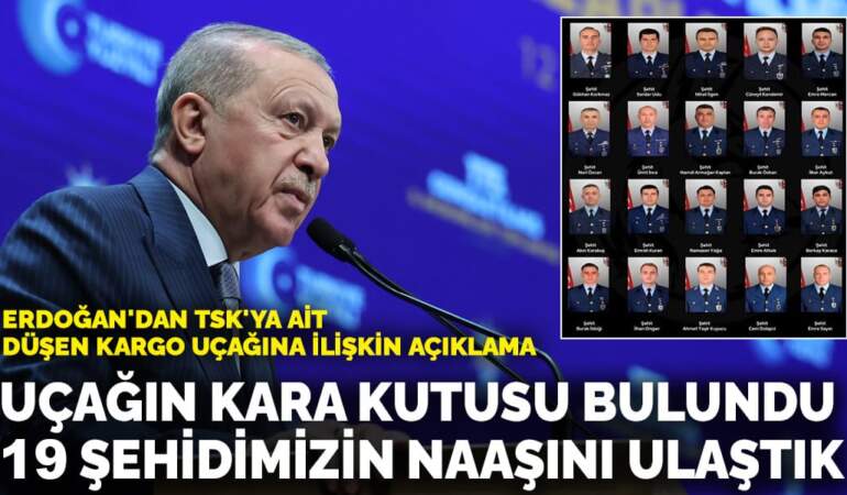 Erdoğan: Uçağın kara kutusu bulundu, 19 şehidimizin naaşını ulaştık