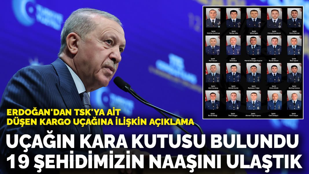 Erdoğan: Uçağın kara kutusu bulundu, 19 şehidimizin naaşını ulaştık