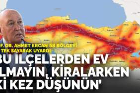 Prof. Dr. Ahmet Ercan 58 bölgeyi tek tek sayarak uyardı: Bu ilçelerden ev almayın, kiralarken iki kez düşünün