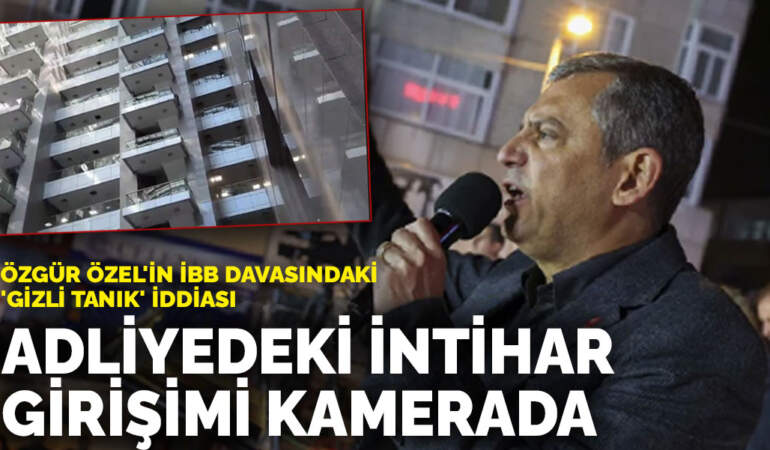 Özgür Özel’in İBB davasındaki ‘gizli tanık’ iddiası: Adliyedeki intihar girişimi kamerada