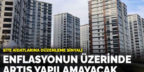 Site aidatlarına düzenleme sinyali: Enflasyonun üzerinde artış yapılamayacak