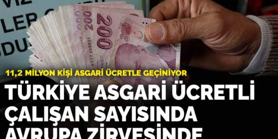 Türkiye asgari ücretli çalışan sayısında Avrupa zirvesinde: 11,2 milyon kişi asgari ücretle geçiniyor