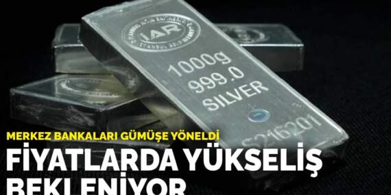 Merkez bankaları gümüşe yöneldi: Fiyatlarda yükseliş bekleniyor