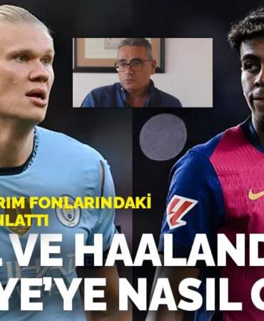 Kerim Rota Yatırım Fonlarındaki Büyük Oyunu anlattı: Yamal ve Haaland Türkiye’ye nasıl gelir