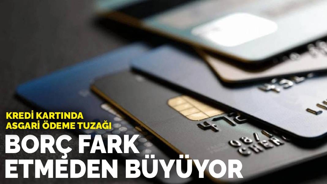 Kredi kartında asgari ödeme tuzağı: Borç fark etmeden büyüyor
