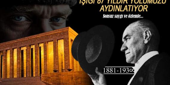 Sonsuz Saygı ve Özlemle… Atatürk’ün Işığı 87 Yıldır Yolumuzu Aydınlatıyor