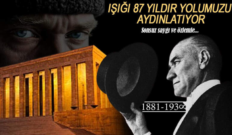 Sonsuz Saygı ve Özlemle… Atatürk’ün Işığı 87 Yıldır Yolumuzu Aydınlatıyor