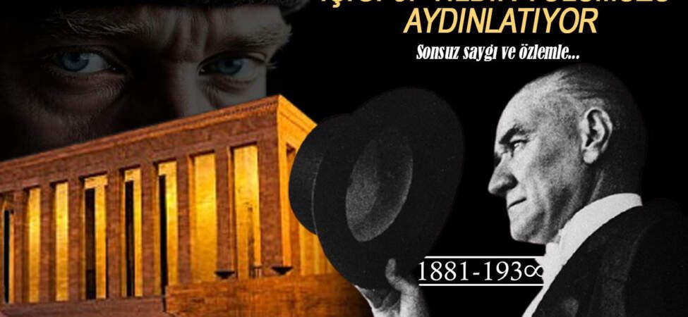Sonsuz Saygı ve Özlemle… Atatürk’ün Işığı 87 Yıldır Yolumuzu Aydınlatıyor