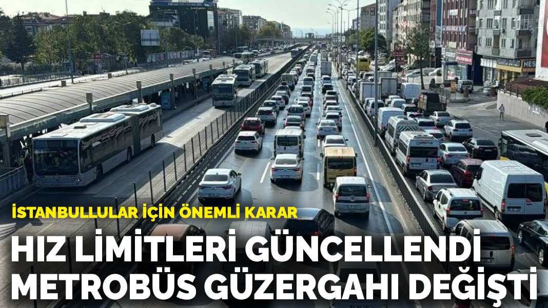 UKOME’den İstanbullular için önemli karar: Hız limitleri güncellendi, metrobüs güzergahı değişti