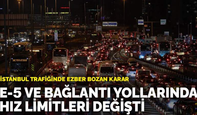 İstanbul trafiğinde ezber bozan karar: E-5 ve bağlantı yollarında hız limitleri değişti