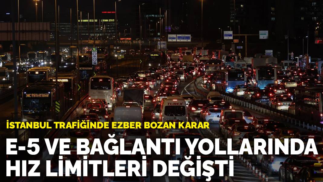 İstanbul trafiğinde ezber bozan karar: E-5 ve bağlantı yollarında hız limitleri değişti
