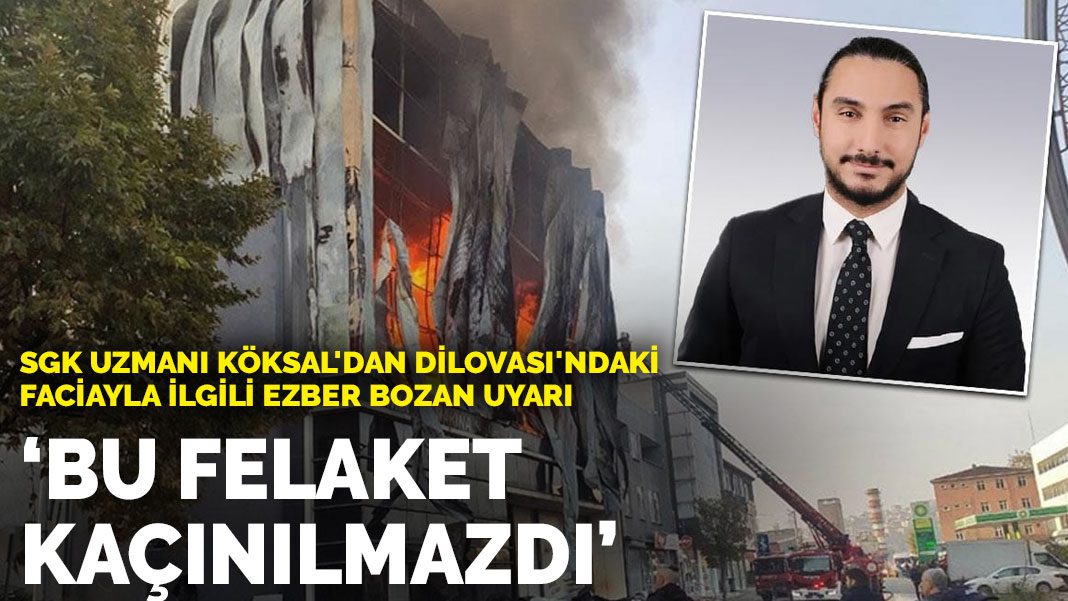 SGK uzmanı Köksal’dan Dilovası’ndaki faciayla ilgili ezber bozan uyarı: Bu felaket kaçınılmazdı