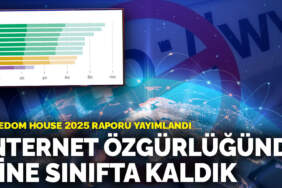 Freedom House 2025 raporu yayımlandı: Türkiye’de internet özgürlüğü yine sınıfta kaldı