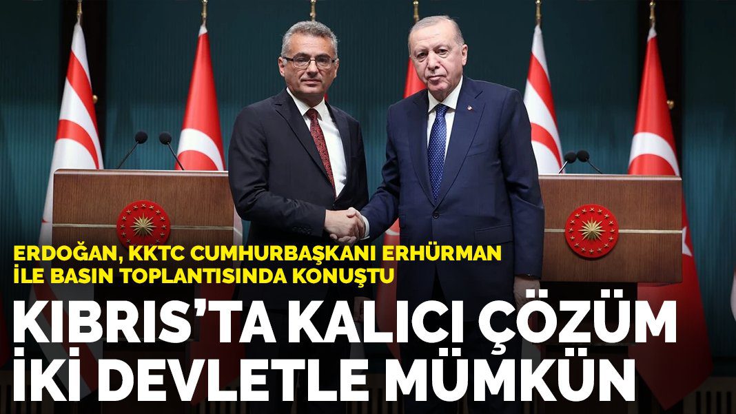 Erdoğan: Kıbrıs’ta kalıcı çözüm iki devletle mümkün